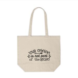 Your Opinion Is Not Part Of The Recipe Custom Canvas Tote Bag